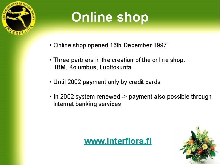 Online shop • Online shop opened 16 th December 1997 • Three partners in