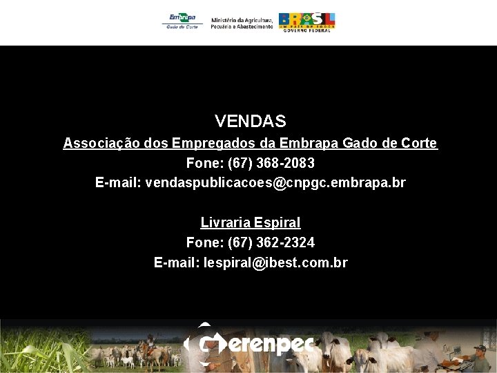 VENDAS Associação dos Empregados da Embrapa Gado de Corte Fone: (67) 368 -2083 E-mail: