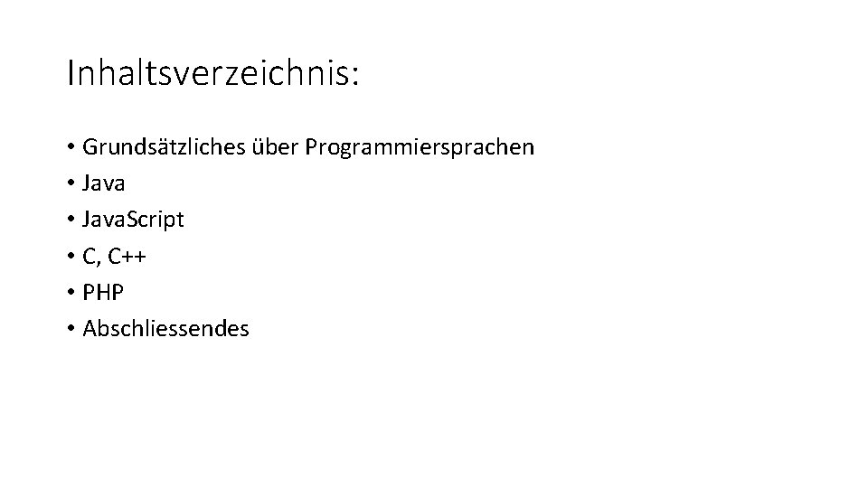 Inhaltsverzeichnis: • Grundsätzliches über Programmiersprachen • Java. Script • C, C++ • PHP •