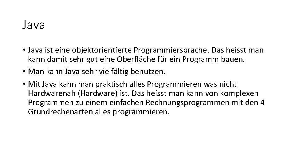 Java • Java ist eine objektorientierte Programmiersprache. Das heisst man kann damit sehr gut