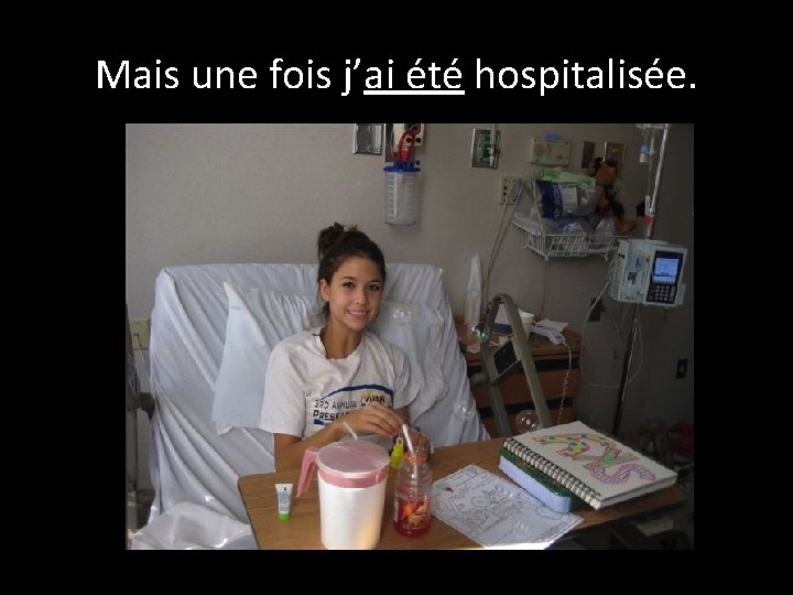 Mais une fois j’ai été hospitalisée. 