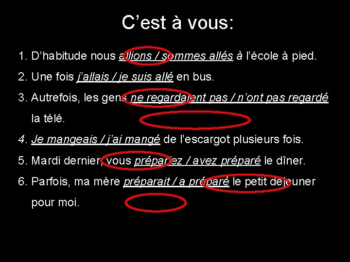 C’est à vous: 1. D’habitude nous allions / sommes allés à l’école à pied.