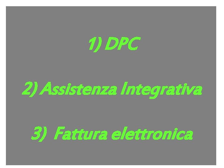 1) DPC 2) Assistenza Integrativa 3) Fattura elettronica 