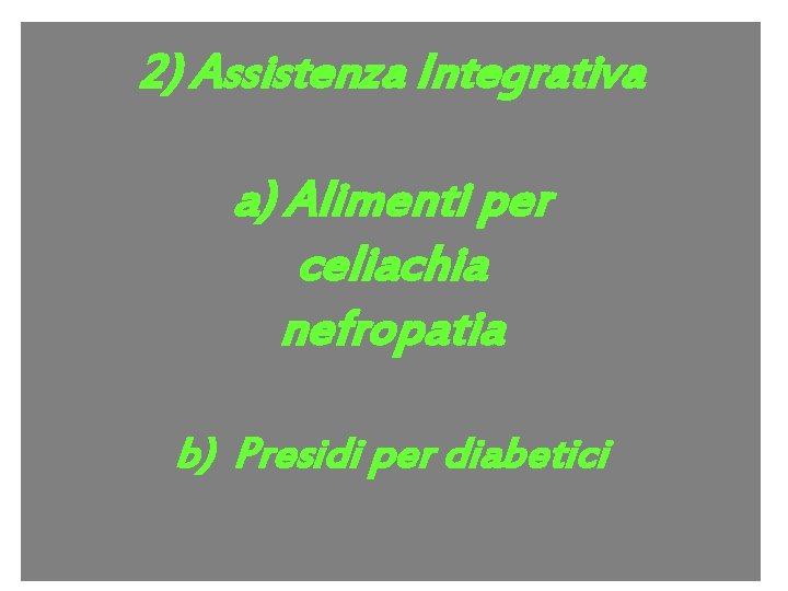 2) Assistenza Integrativa a) Alimenti per celiachia nefropatia b) Presidi per diabetici 