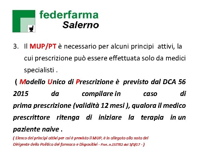 3. Il MUP/PT è necessario per alcuni principi attivi, la cui prescrizione può essere