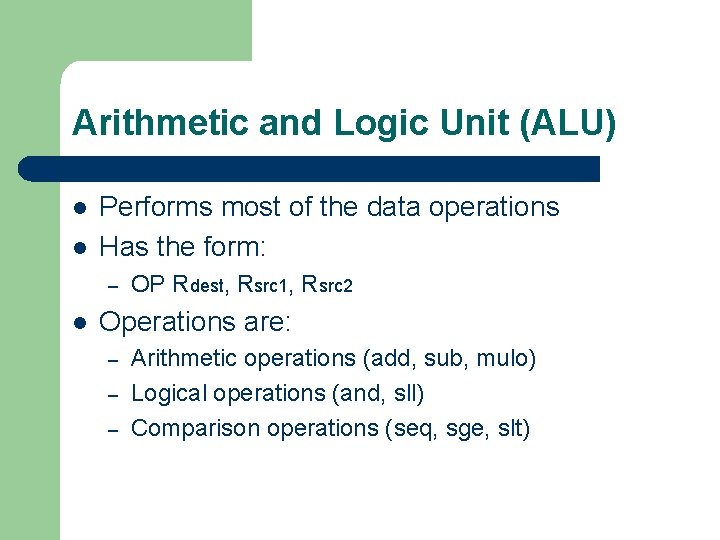 Arithmetic and Logic Unit (ALU) l l Performs most of the data operations Has