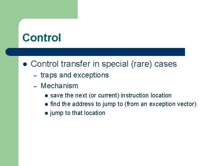 Control l Control transfer in special (rare) cases – – traps and exceptions Mechanism