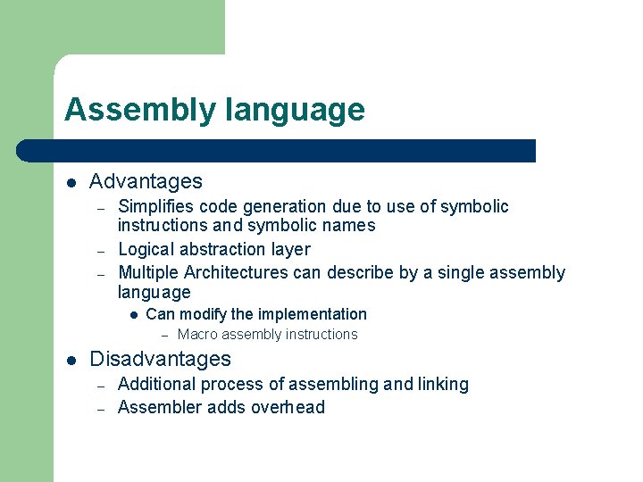 Assembly language l Advantages – – – Simplifies code generation due to use of