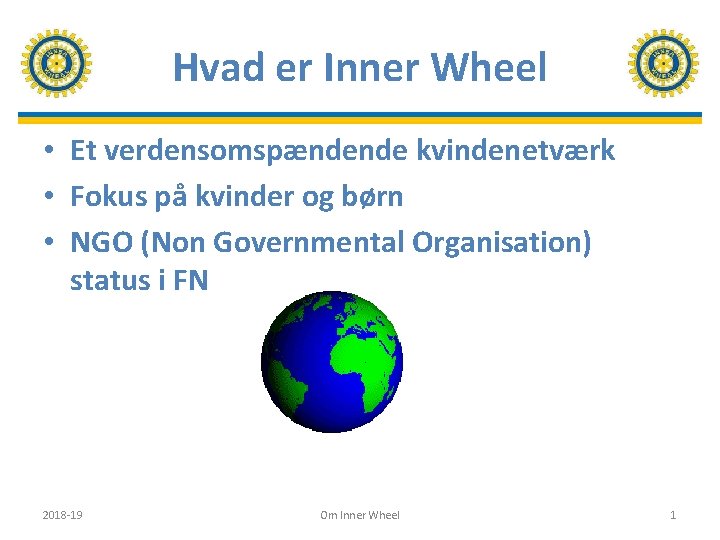 Hvad er Inner Wheel • Et verdensomspændende kvindenetværk • Fokus på kvinder og børn