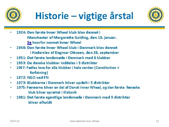 Historie – vigtige årstal • 1924: Den første Inner Wheel klub blev dannet i