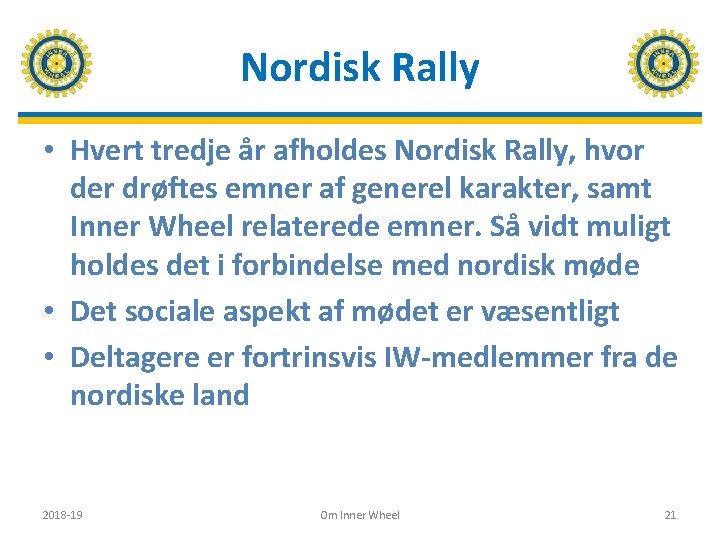 Nordisk Rally • Hvert tredje år afholdes Nordisk Rally, hvor der drøftes emner af