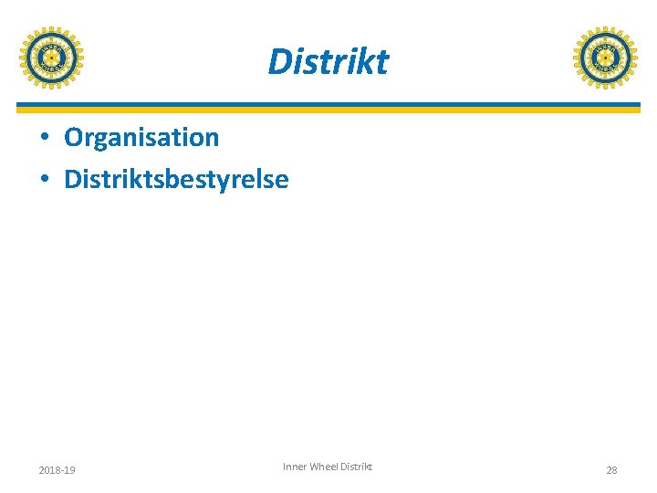 Distrikt • Organisation • Distriktsbestyrelse 2018 -19 Inner Wheel Distrikt 28 