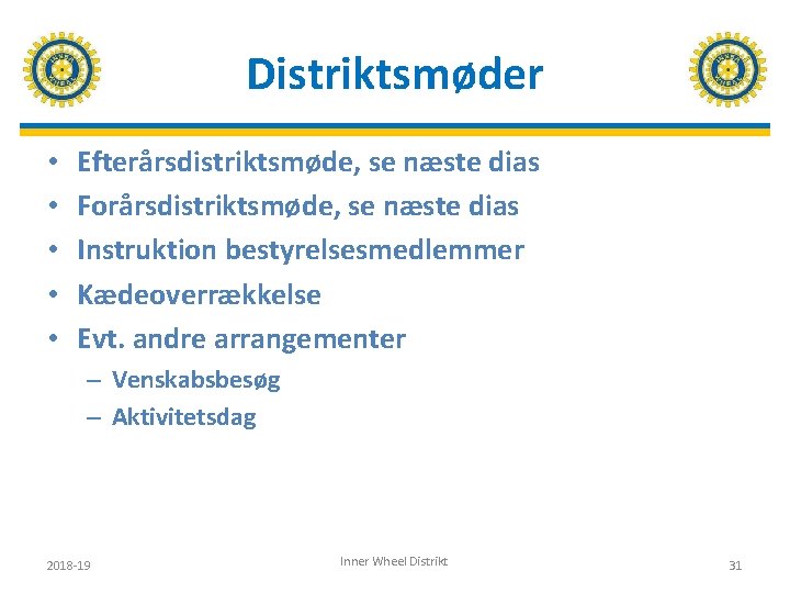 Distriktsmøder • • • Efterårsdistriktsmøde, se næste dias Forårsdistriktsmøde, se næste dias Instruktion bestyrelsesmedlemmer