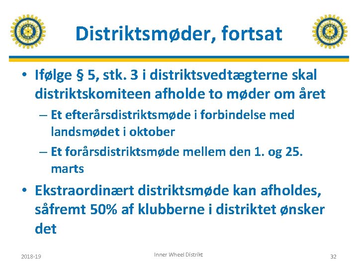 Distriktsmøder, fortsat • Ifølge § 5, stk. 3 i distriktsvedtægterne skal distriktskomiteen afholde to