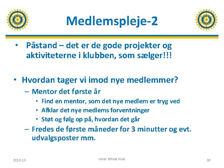 Medlemspleje-2 • Påstand – det er de gode projekter og aktiviteterne i klubben, som