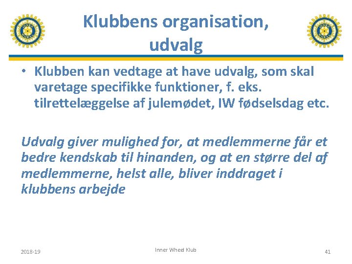 Klubbens organisation, udvalg • Klubben kan vedtage at have udvalg, som skal varetage specifikke