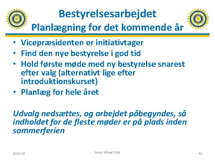 Bestyrelsesarbejdet Planlægning for det kommende år • Vicepræsidenten er initiativtager • Find den nye