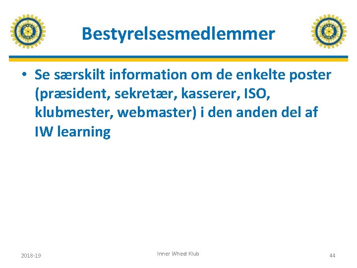 Bestyrelsesmedlemmer • Se særskilt information om de enkelte poster (præsident, sekretær, kasserer, ISO, klubmester,