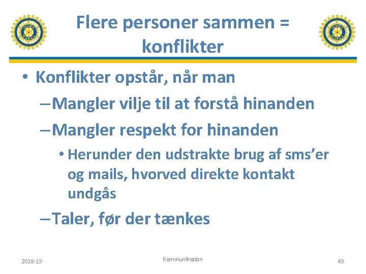 Flere personer sammen = konflikter • Konflikter opstår, når man – Mangler vilje til