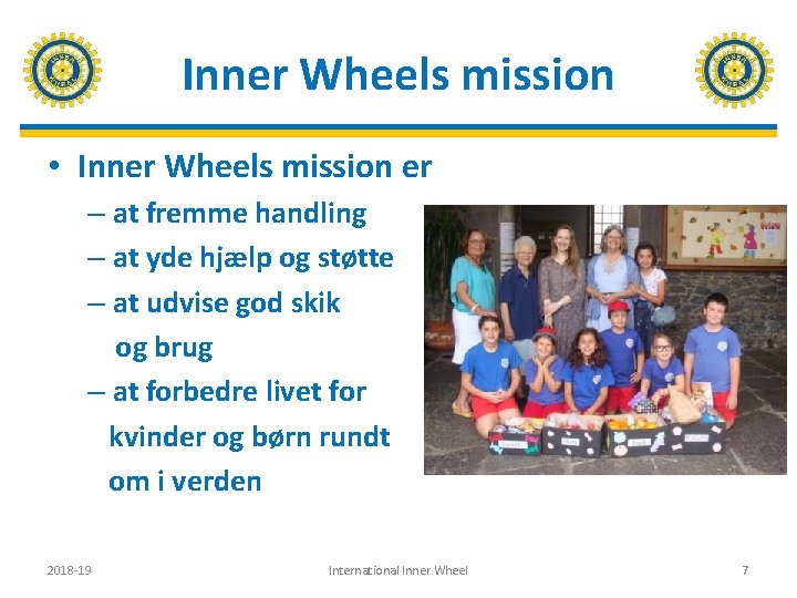 Inner Wheels mission • Inner Wheels mission er – at fremme handling – at