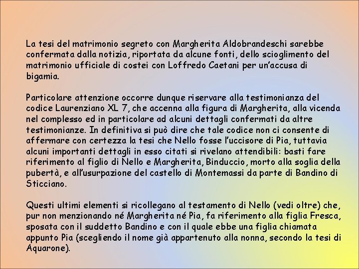 La tesi del matrimonio segreto con Margherita Aldobrandeschi sarebbe confermata dalla notizia, riportata da