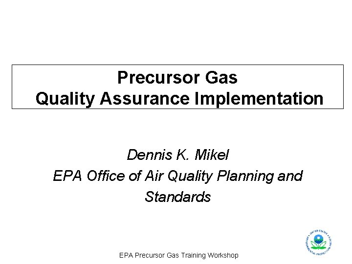 Precursor Gas Quality Assurance Implementation Dennis K. Mikel EPA Office of Air Quality Planning