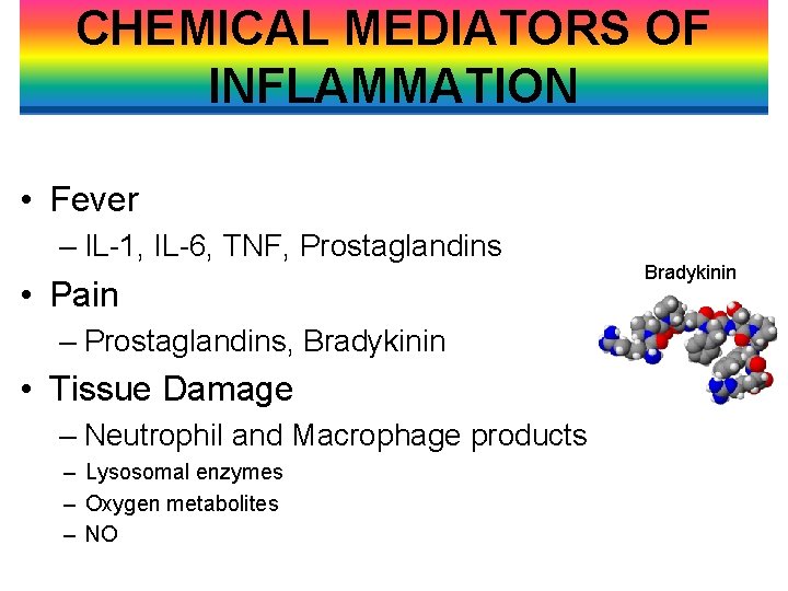 CHEMICAL MEDIATORS OF INFLAMMATION • Fever – IL-1, IL-6, TNF, Prostaglandins • Pain –