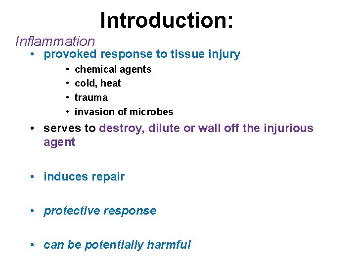 Introduction: Inflammation • provoked response to tissue injury • • chemical agents cold, heat