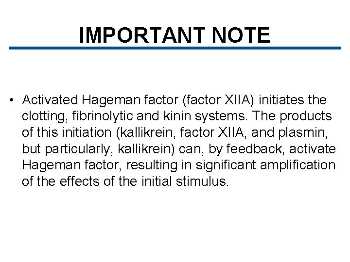 IMPORTANT NOTE • Activated Hageman factor (factor XIIA) initiates the clotting, fibrinolytic and kinin