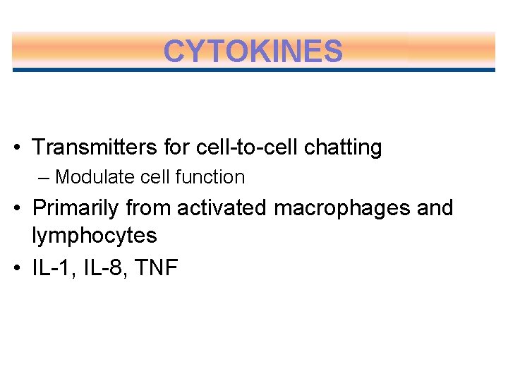 CYTOKINES • Transmitters for cell-to-cell chatting – Modulate cell function • Primarily from activated