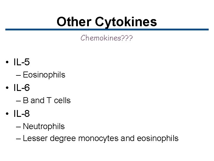 Other Cytokines Chemokines? ? ? • IL-5 – Eosinophils • IL-6 – B and
