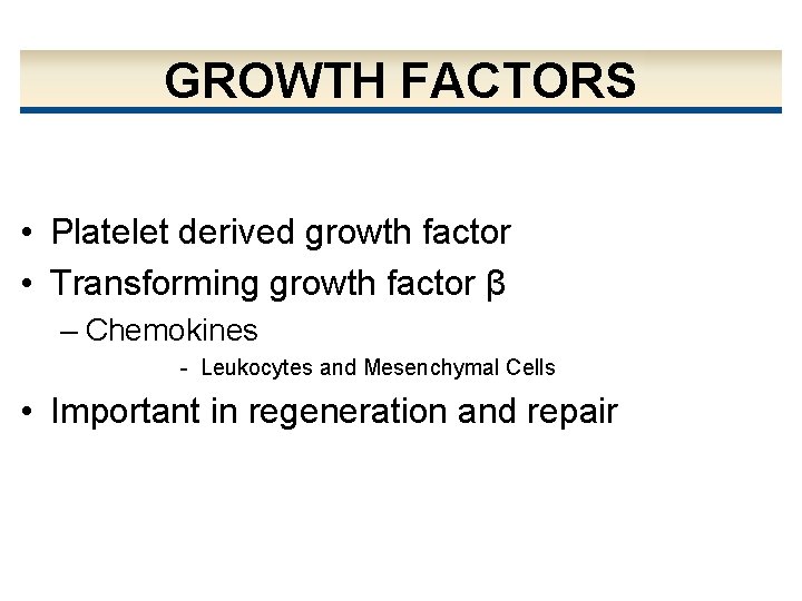 GROWTH FACTORS • Platelet derived growth factor • Transforming growth factor β – Chemokines