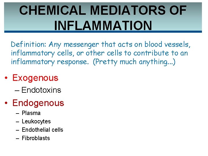 CHEMICAL MEDIATORS OF INFLAMMATION Definition: Any messenger that acts on blood vessels, inflammatory cells,