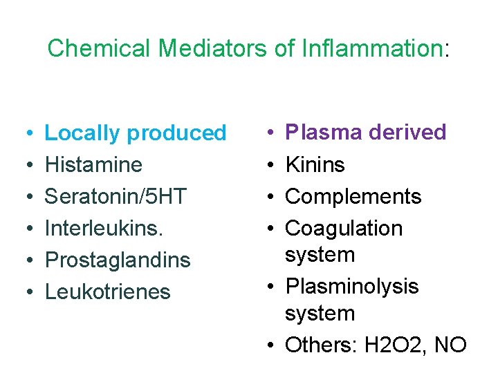 Chemical Mediators of Inflammation: • • • Locally produced Histamine Seratonin/5 HT Interleukins. Prostaglandins