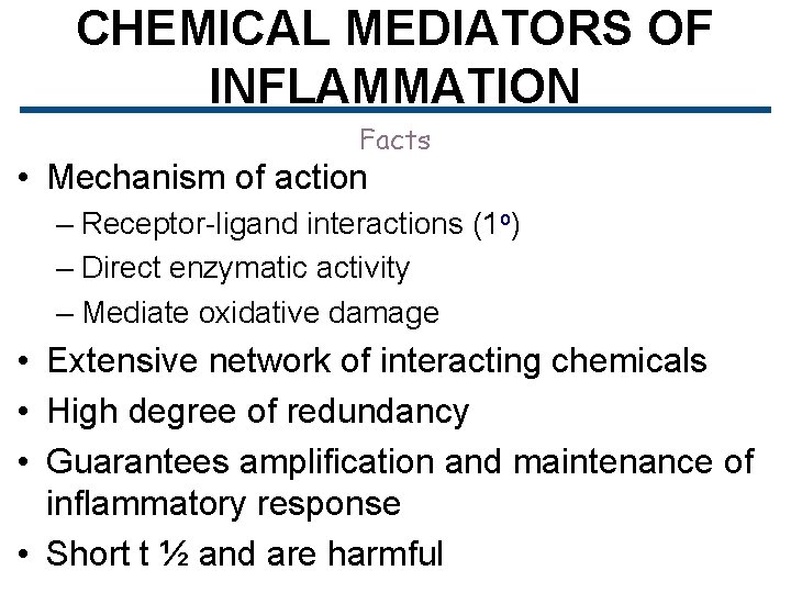 CHEMICAL MEDIATORS OF INFLAMMATION Facts • Mechanism of action – Receptor-ligand interactions (1 o)