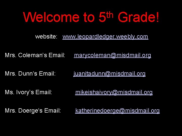 th Welcome to 5 Grade! website: www. leopardledger. weebly. com Mrs. Coleman’s Email: marycoleman@misdmail.