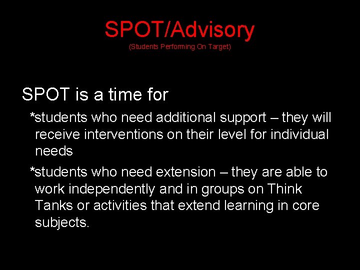 SPOT/Advisory (Students Performing On Target) SPOT is a time for *students who need additional