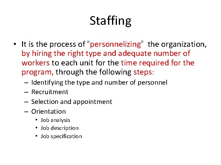 Staffing • It is the process of “personnelizing” the organization, by hiring the right