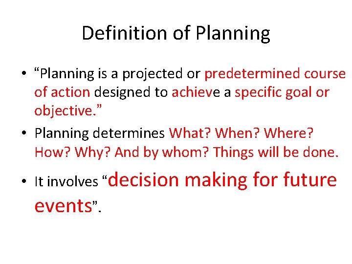 Definition of Planning • “Planning is a projected or predetermined course of action designed