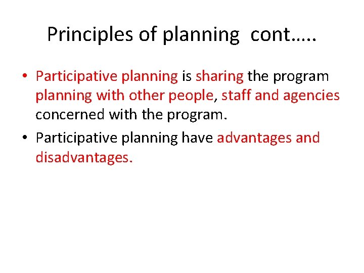 Principles of planning cont…. . • Participative planning is sharing the program planning with