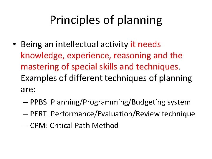 Principles of planning • Being an intellectual activity it needs knowledge, experience, reasoning and