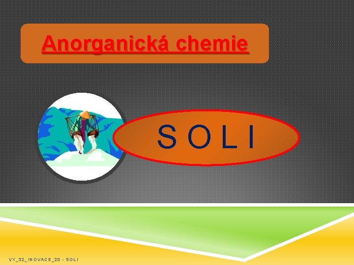 Anorganická chemie SOLI VY_32_INOVACE_20 - SOLI 