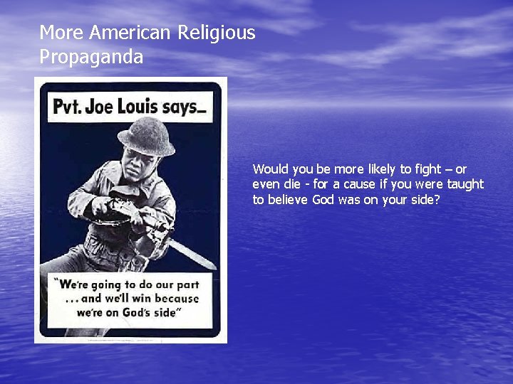 More American Religious Propaganda Would you be more likely to fight – or even