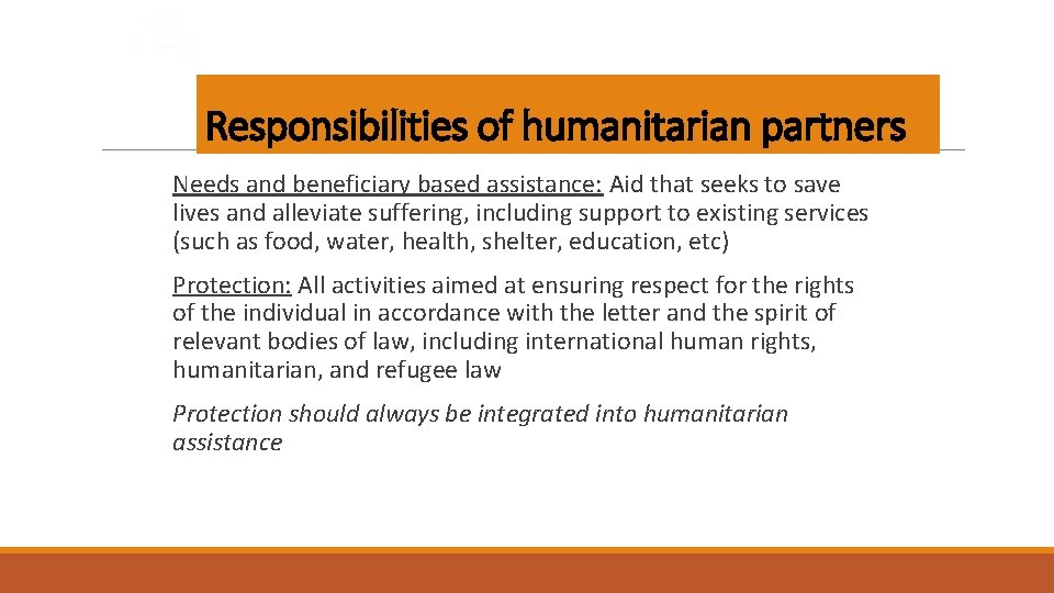 Responsibilities of humanitarian partners Needs and beneficiary based assistance: Aid that seeks to save