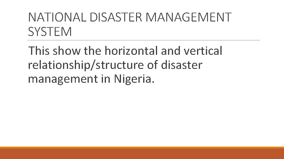 NATIONAL DISASTER MANAGEMENT SYSTEM This show the horizontal and vertical relationship/structure of disaster management