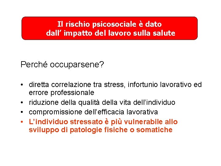 Il rischio psicosociale è dato dall’ impatto del lavoro sulla salute Perché occuparsene? •