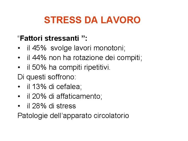 STRESS DA LAVORO “Fattori stressanti ”: • il 45% svolge lavori monotoni; • il
