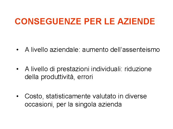 CONSEGUENZE PER LE AZIENDE • A livello aziendale: aumento dell’assenteismo • A livello di