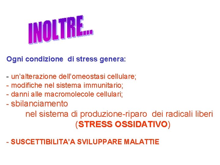 Ogni condizione di stress genera: - un’alterazione dell’omeostasi cellulare; - modifiche nel sistema immunitario;
