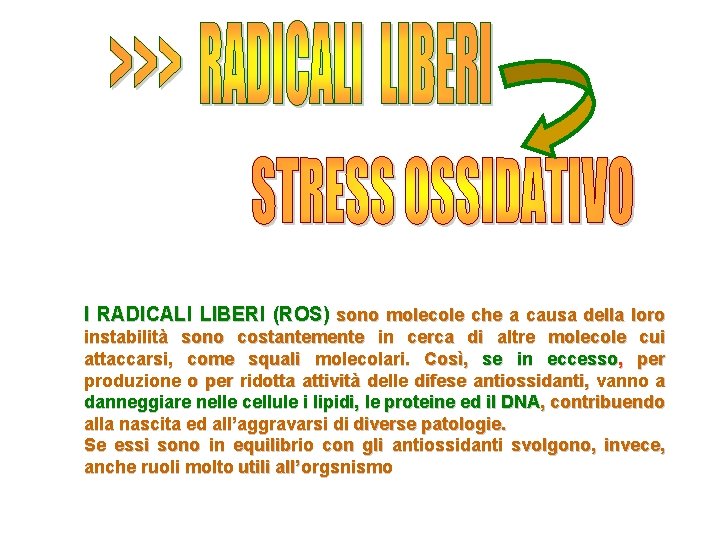 I RADICALI LIBERI (ROS) sono molecole che a causa della loro instabilità sono costantemente